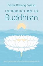 Introduction to Buddhism: An Explanation of the Buddhist Way of Life