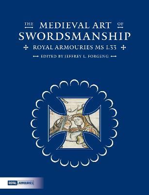 The Medieval Art of Swordsmanship: Royal Armouries MS I.33 - cover