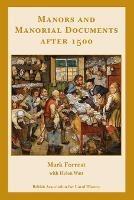 Manors and Manorial Documents after 1500: a guide for local and family historians in England and Wales - Mark Forrest,Helen Watt - cover