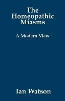 The Homeopathic Miasms: A Modern View - Ian Watson - cover