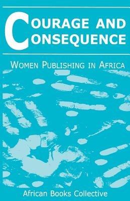 Courage and Consequence: Women Publishing in Africa - cover