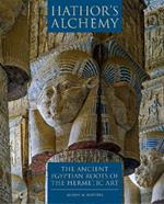 Hathor's Alchemy: The Ancient Egyptian Roots of the Hermetic Art