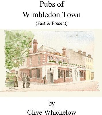 Pubs of Wimbledon Town (Past & Present) - Clive Whichelow - cover