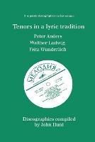 Tenors in a Lyric Tradition: 3 Discographies Peter Anders, Walther Ludwig, Fritz Wunderlich - John Hunt - cover