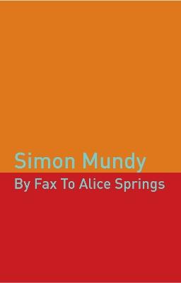 By Fax to Alice Springs - Simon Mundy - cover