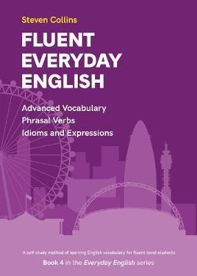 Fluent Everyday English: Book 4 in the Everyday English Advanced Vocabulary series - Steven Collins - cover