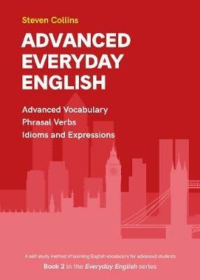Advanced Everyday English: Book 2 in the Everyday English Advanced Vocabulary series - Steven Collins - cover