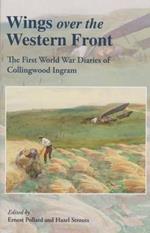 Wings Over the Western Front: The First World War Diaries of Collingwood Ingram