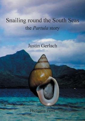 Snailing Round the South Seas: The Partula Story - Justin Gerlach - cover