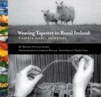 Weaving Tapestry in Rural Ireland: Taipeis Gael, Donegal - Meghan Nuttall Sayres - cover