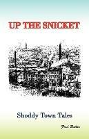 Up the Snicket: Shoddy Town Tales - Frederick Arthur Butler - cover