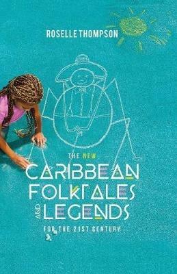 The New Caribbean Folktales and Legends for the 21st Century - Roselle Thompson - cover