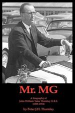 Mr MG: A Biography of John William Yates Thornley Obe (1909-1994)