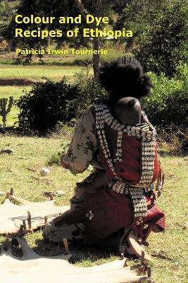 Colour and Dye Recipes of Ethiopia - Patricia Irwin Tournerie - cover