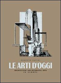 Le arti d'oggi. Architettura e arti decorative in Europa - Roberto Papini - copertina