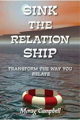 Sink the Relation Ship: Transform the Way You Relate - Morag Campbell - cover