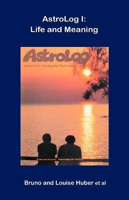 Astrolog I: Life and Meaning - Bruno Huber,Louise Huber,Et Al - cover