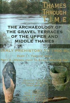 The Archaeology of the Gravel Terraces of the Upper and Middle Thames: Early Prehistory to 1500 BC - Tony Morigi,Danielle Schreve,Mark White - cover