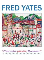 Fred Yates: C'est Votre Passion Monsieur!