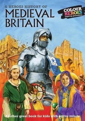 Medieval Britain: A Heroes History of - cover