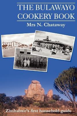 The Bulawayo Cookery Book: Zimbabwe's Original 1909 Cookery Book - cover