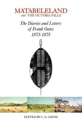 Matabeleland and the Victoria Falls: The Letters and Journals of Frank Oates, 1873-1875 - cover