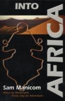 Into Africa: Africa by Motorcycle - Every Day an Adventure - Sam Manicom - cover