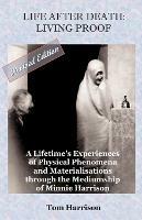 Life After Death - Living Proof: A Lifetime's Experiences of Physical Phenomena and Materialisations Through the Mediumship of Minnie Harrison