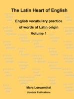 The Latin Heart of English: English Vocabulary Practice Volume 1