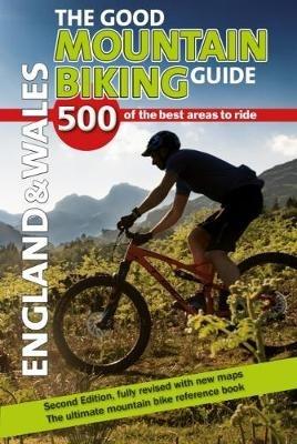 The Good Mountain Biking Guide - England & Wales: 500 of the best areas to ride - Richard Ross,Stephen Ross - cover