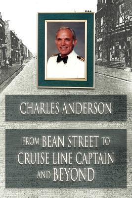 From Bean Street to Cruise Line Captain and Beyond - Charles Anderson - cover