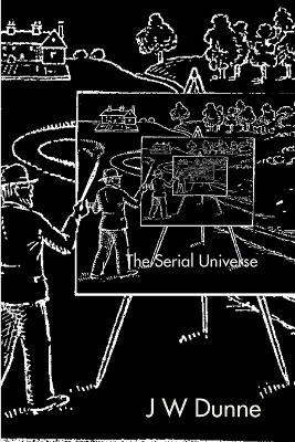 The Serial Universe - J W Dunne - cover