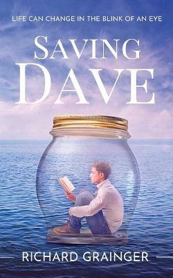 Saving Dave: Life Can Change In The Blink Of An Eye - Richard Grainger - cover