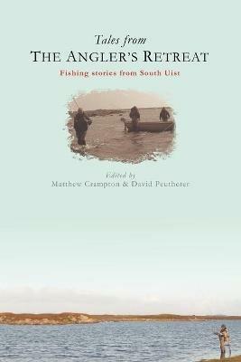 Tales from the Angler's Retreat: Fly Fishing Stories from a Legendary Guesthouse on the Scottish Island of South Uist - cover