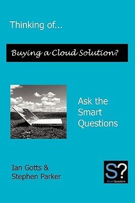 Thinking of... Buying a Cloud Solution? Ask the Smart Questions - Gotts Ian,Parker Stephen - cover