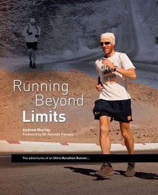 Running Beyond Limits: The Adventures of an Ultra Marathon Runner - Andrew Murray - cover