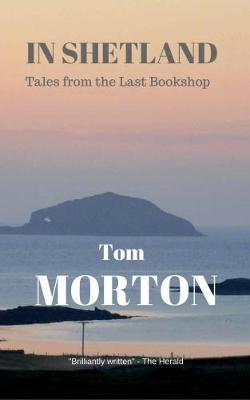 In Shetland: Tales from the Last Bookshop - Tom Morton - cover