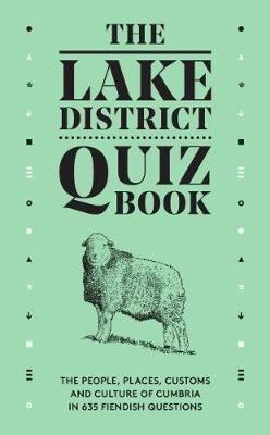 The Lake District Quiz Book: The People, Places, Customs and Culture of Cumbria in 635 Fiendish Questions - David Felton - cover
