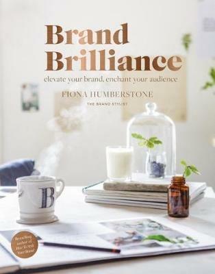 Brand Brilliance: Elevate Your Brand, Enchant Your Audience - Fiona Humberstone - cover