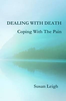 Dealing With Death, Coping With The Pain - Susan Leigh - cover