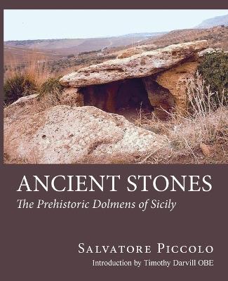 Ancient Stones: The Prehistoric Dolmens of Sicily - Salvatore Piccolo,Timothy Darvill - cover