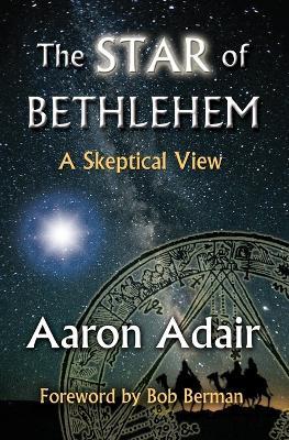 The Star of Bethlehem: A Skeptical View - Aaron Adair - cover