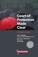 Court of Protection Made Clear: A User's Guide