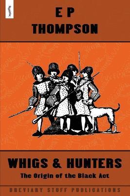 Whigs and Hunters: The Origin of the Black Act - E. P. Thompson - cover