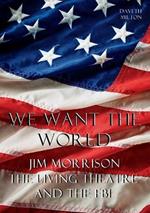 We Want the World: Jim Morrison, the Living Theatre, and the FBI