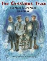The Christmas Truce: The Place Where Peace Was Found - Hilary Robinson - cover