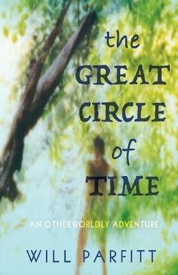 The Great Circle of Time: An Otherwordly Adventure - Will Parfitt - cover