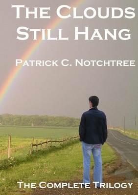 The Clouds Still Hang: The Complete Trilogy - Patrick C Notchtree - cover