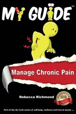 My Guide: Manage Chronic Pain - Rebecca Richmond - cover