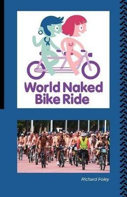 The World Naked Bike Ride - Richard Foley - cover